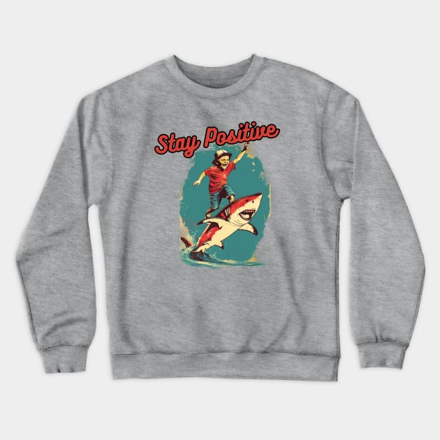 STAY POSITIVE!!! Shark attack Crewneck Sweatshirt by Pattyld